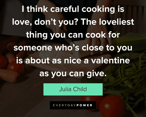 cooking quotes about I think careful cooking is love, don’t you