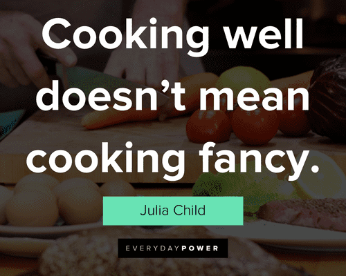cooking quotes about Cooking well doesn’t mean cooking fancy