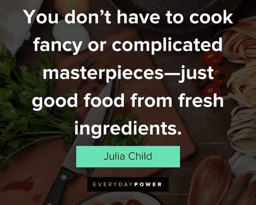 cooking quotes about You don’t have to cook fancy or complicated masterpieces