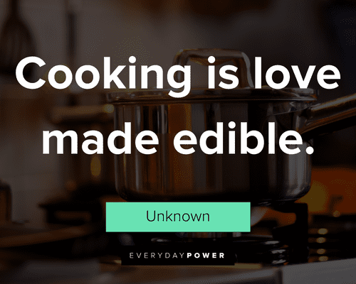 cooking quotes about cooking is love made edible