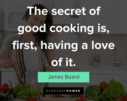 cooking quotes about the secret of good cooking is, first, having a love of it