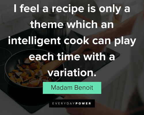 cooking quotes about I feel a recipe is only a theme which an intelligent cook can play each time with a variation