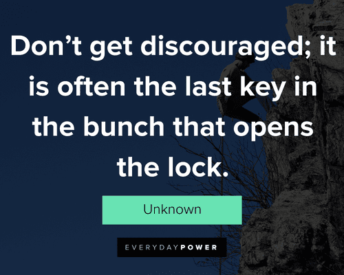 courage quotes about don’t get discouraged; it is often the last key in the bunch that opens the lock