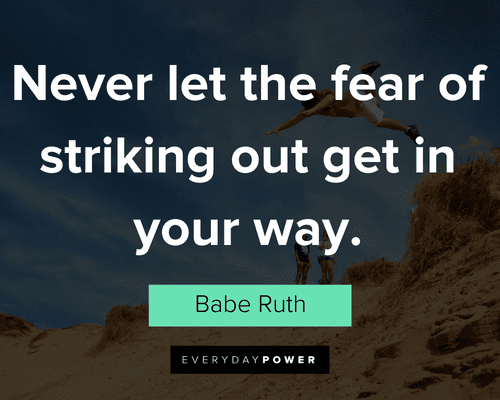 courage quotes about never let the fear of striking out get in your way