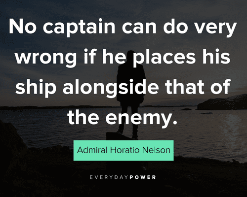 courage quotes about no captain can do very wrong if he places his ship alongside that of the enemy