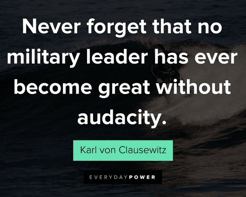 courage quotes about never forget that no military leader has ever become great without audacity