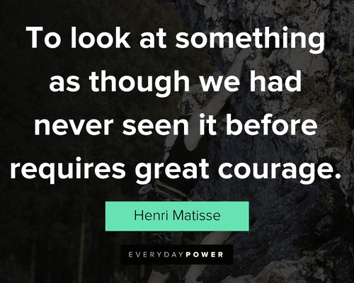 courage quotes to look at something as though we had never seen it before requires great courage