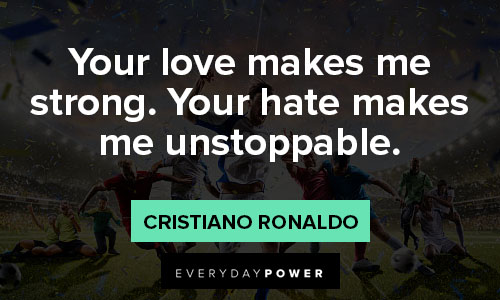 cristiano ronaldo quotes on love makes me strong