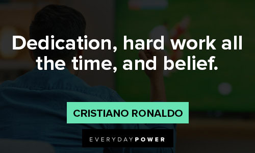 cristiano ronaldo quotes about dedication, hard work all the time, and belief