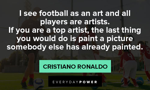 cristiano ronaldo quotes about football as an art