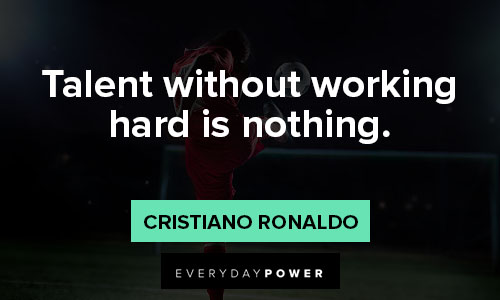 cristiano ronaldo quotes about talent without working hard is nothing