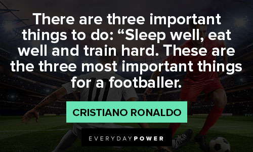 cristiano ronaldo quotes about most important things for a footballer