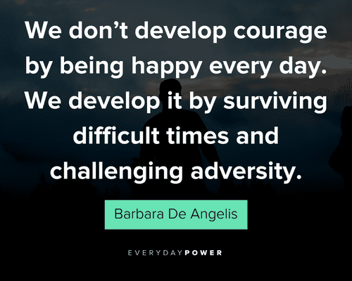 dark quotes about we don’t develop courage by being happy every day