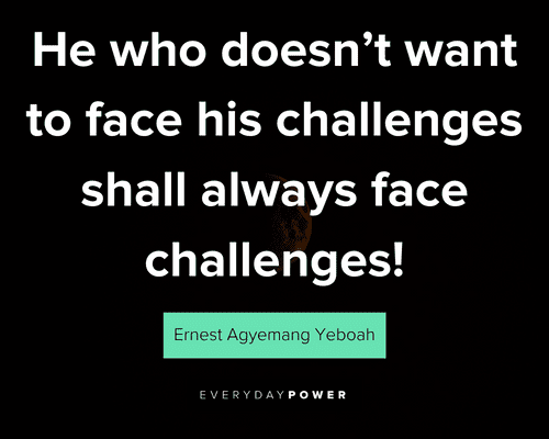 dark quotes about he who doesn’t want to face his challenges shall always face challenges