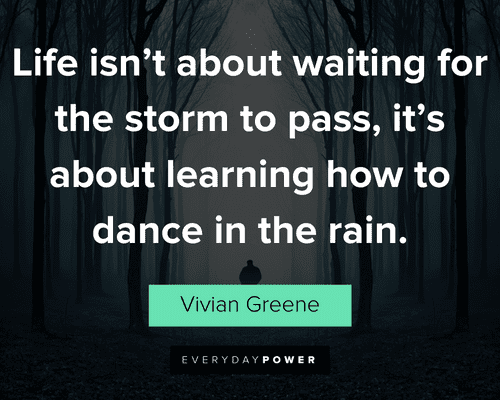 dark quotes about life isn’t about waiting for the storm to pass, it’s about learning how to dance in the rain