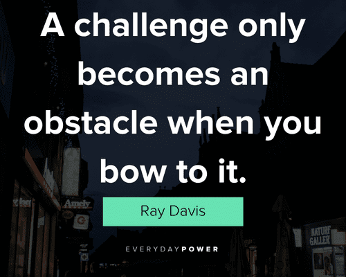 dark quotes about a challenge only becomes an obstacle when you bow to it