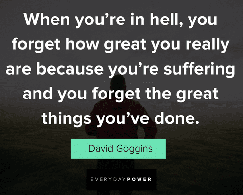David Goggins quotes about the great things you've done