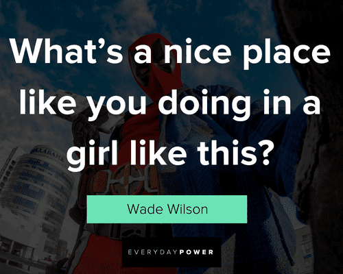 Deadpool quotes about what's a nicce place?