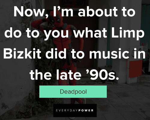 Deadpool quotes to music in the late 90s