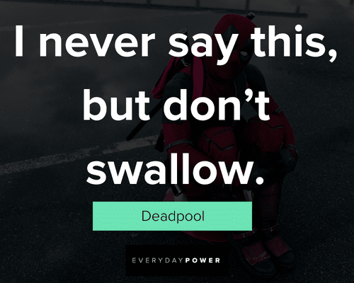 Deadpool quotes about i never say this, but don't swallow