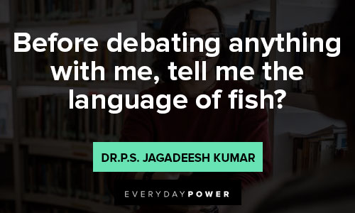 Debate Quotes about before debating anything with me, tell me the language of fish