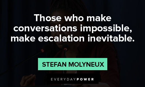 Debate Quotes about those who make conversations impossible, make escalation inevitable