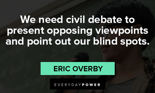 Debate Quotes about we need civil debate to present opposing viewpoints and point out our blind spots
