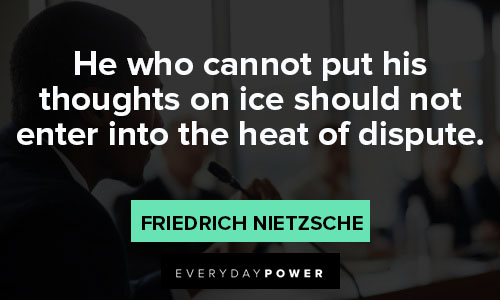 Debate Quotes about he who cannot put his thoughts on ice should not enter into the heat of dispute