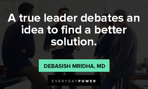Debate Quotes about a true leader debates an idea to find a better solution