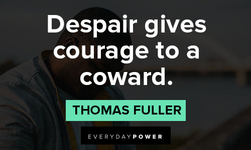 Despair quotes about despair gives courage to a coward