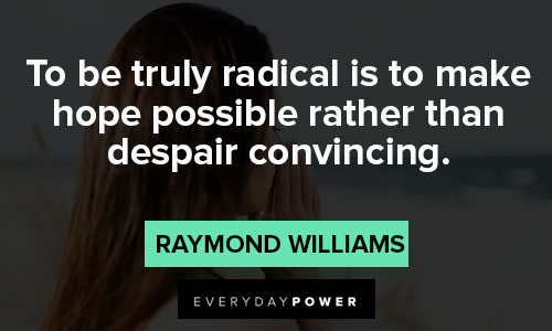 Despair quotes to be truly radical is to make hope possible rather than despair convincing