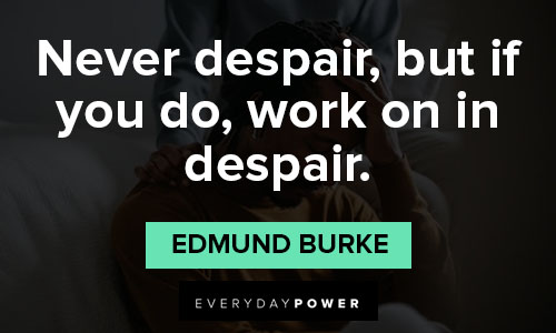 Despair quotes about never despair, but if you do, work on in despair