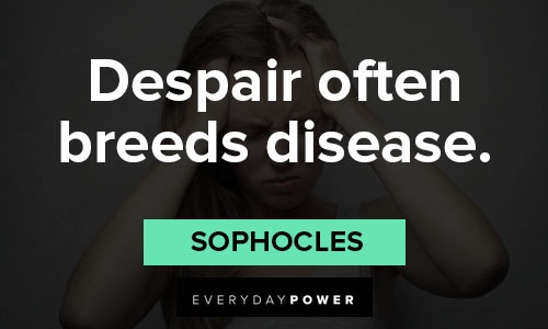 Despair quotes about despair often breeds disease