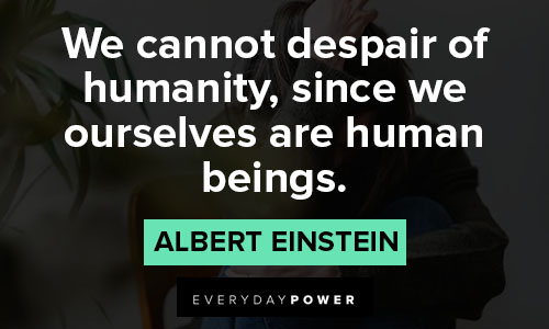 Despair quotes about we cannot despair of humanity
