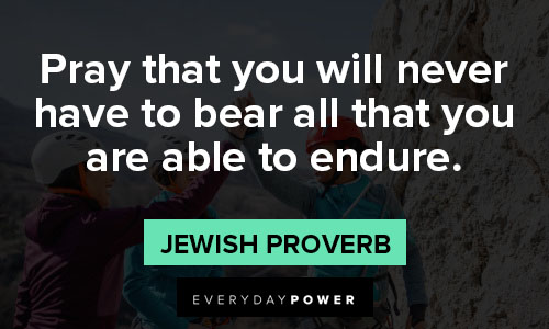 endurance quotes about pray that you will never have to bear all