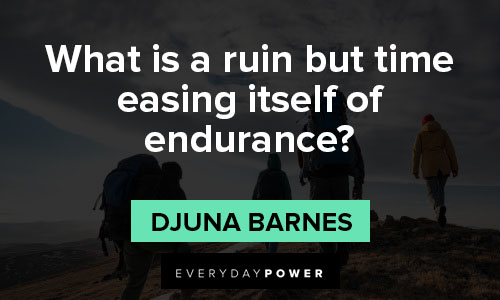 endurance quotes about what is a ruin but time easing itself of endurance