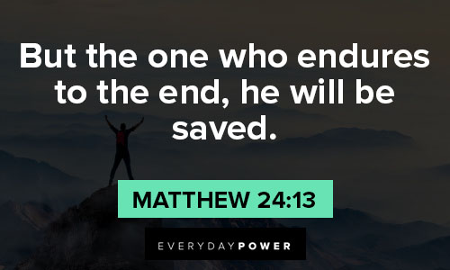 endurance quotes about but the one who endures to the end, he will be saved