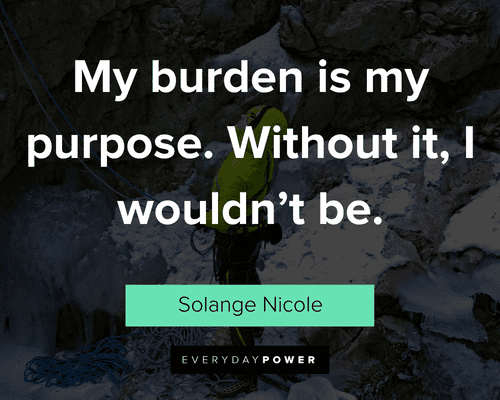 experience quotes about my burden is my purpose