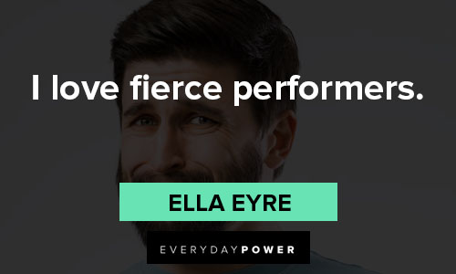 fierce quotes about I love fierce performers