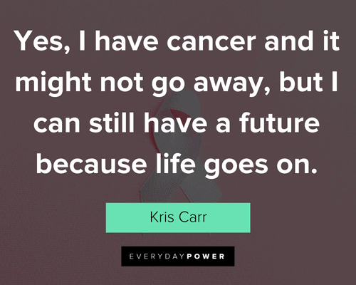 fighting cancer quotes about life goes on