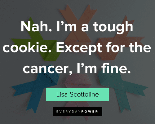 fighting cancer quotes about except for the cancer