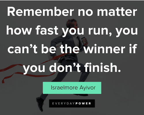 finish strong quotes about remember no matter how fast you run, you can't be the winner if you don't finish