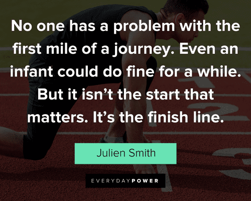 finish strong quotes about No one has a problem with the first mile of a journey