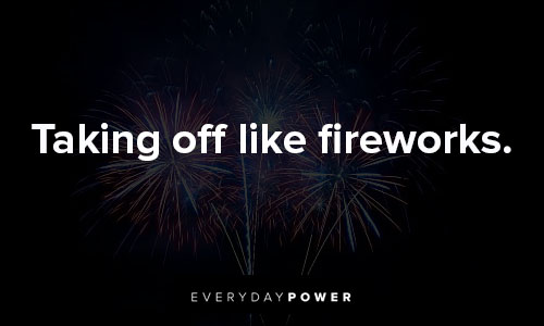 fireworks quotes about taking off like fireworks