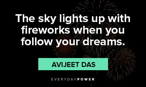 fireworks quotes about the sky lights up with fireworks when you follow your dreams