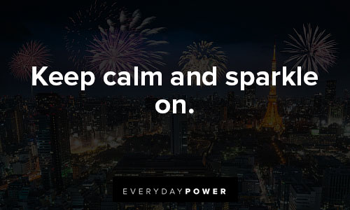 fireworks quotes about keep calm and sparkle on