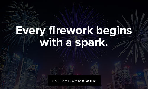 fireworks quotes about every firework begins with a spark