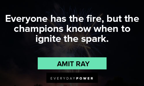 fireworks quotes about everyone has the fire, but the champions know when to ignite the spark