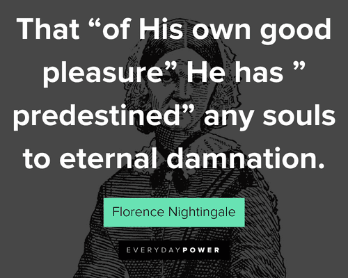 Florence Nightingale quotes that “of His own good pleasure” He has ” predestined” any souls to eternal damnation