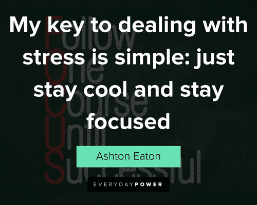 focus quotes about my key to dealing with stress is simple: just stay cool and stay focused